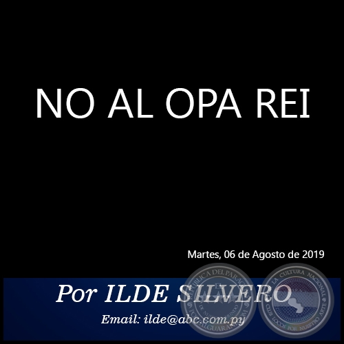 NO AL OPA REI - Por ILDE SILVERO - Martes, 06 de Agosto de 2019